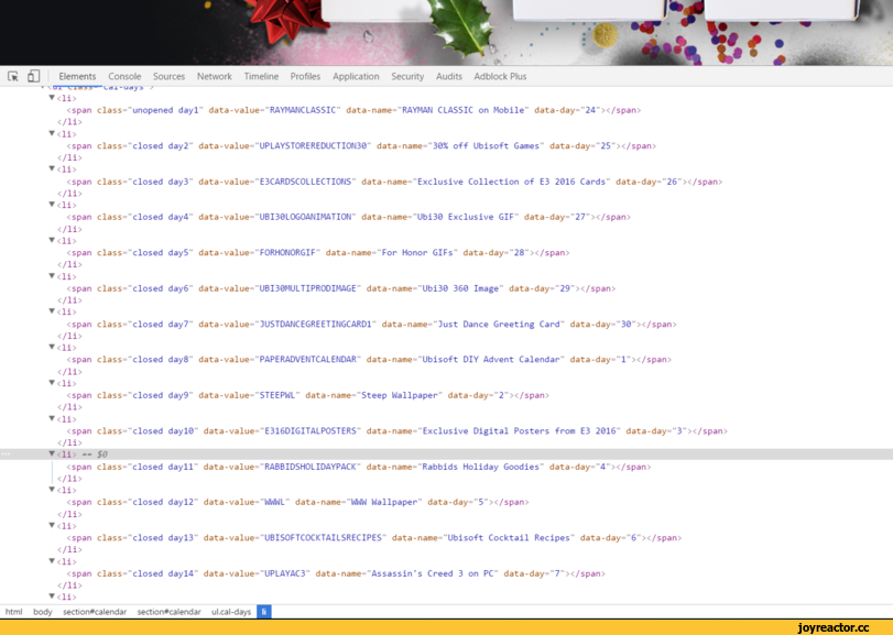 ﻿re
¿1 Elements Console Sources Network Timeline Profiles Application Security Audits Adblock Plus
* \ UJ. Lia33" 'Ldl -Udy i x
▼<li>
<span class="unopened dayl" data-value="RAYMANCLASSIC" data - name="RAYMAN CLASSIC on Mobile" data-day="24"x/span>
</li>
▼<li>
<span class="closed day2"