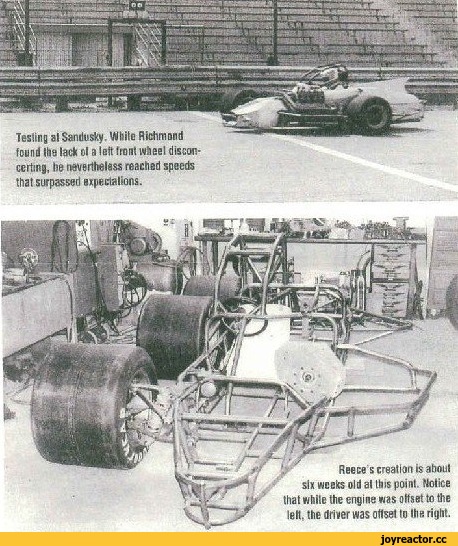 ﻿Testing at Sandusky. White Richmond found Ihs lack el a loft I root wheel disconcerting, he nevertheless reached speeds that surpassed expectations.
Reece s creation is3boul six wcelcs old al this point. Notice that while the engine was offset to the lelt. the driver was otlsel to ihe right.