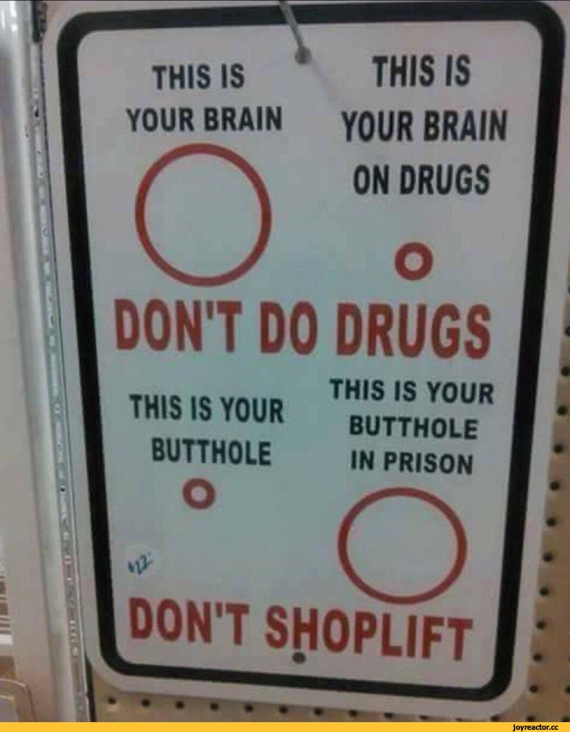 ﻿YOUR BRAIN
YOUR BRAIN ON DRUGS
DON'T DO DRUGS
THIS IS YOUR BUTTHOLE
THIS IS YOUR BUTTHOLE IN PRISON
' O
DON'T SHOPLIFT,плакат,памятка,социальная реклама